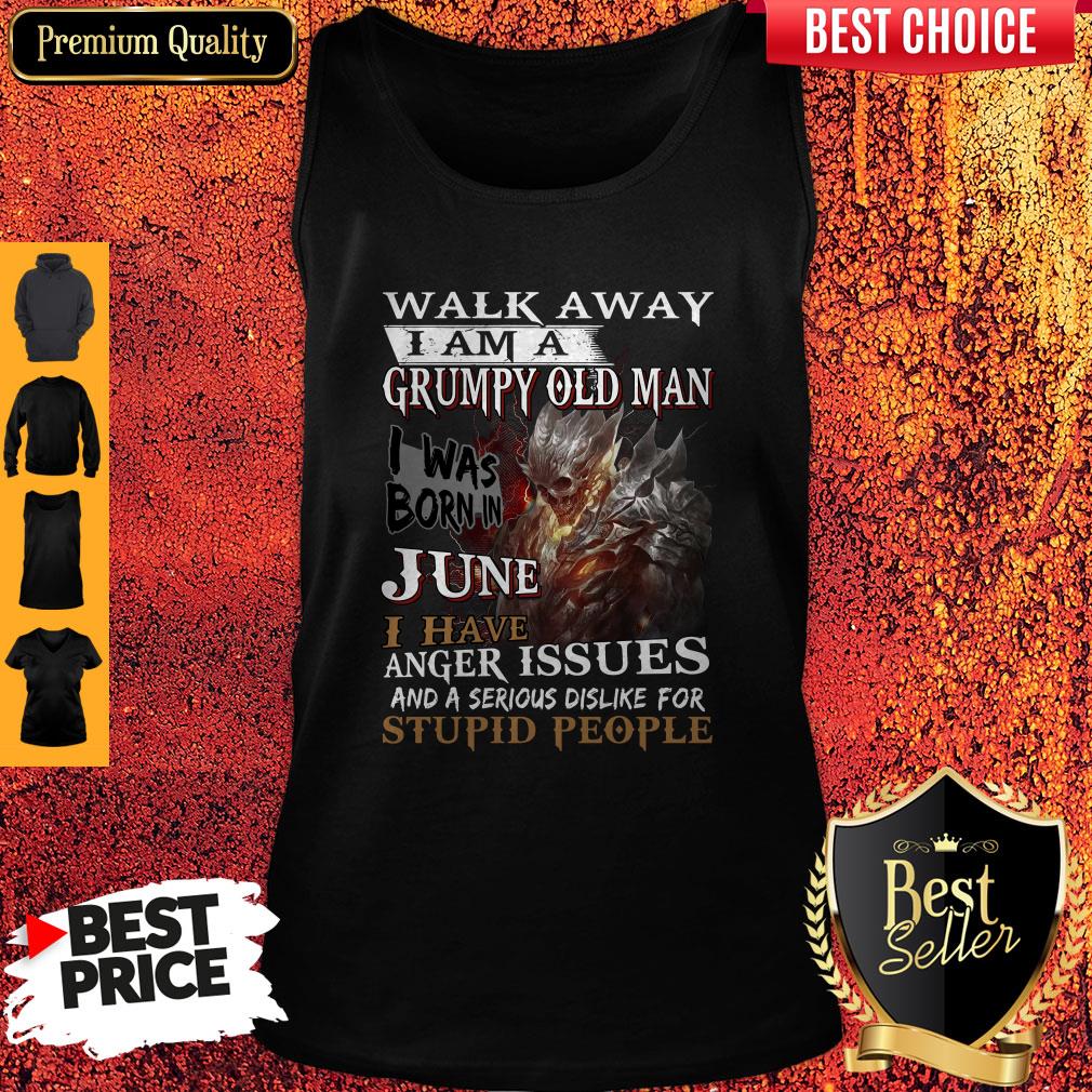 Walk Away I Am A Grumpy Old Man I Was Born In June Shirt