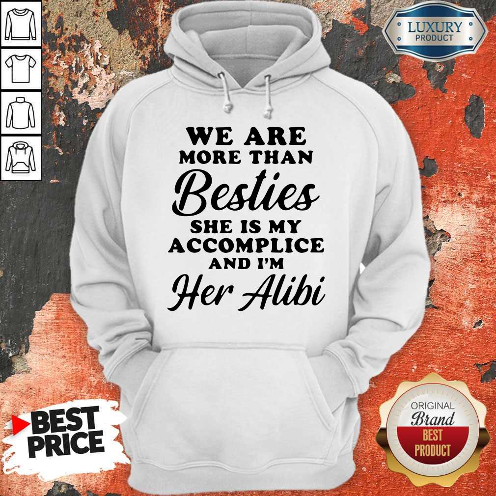 We Are More Than Besties She Is My Accomplice And I'm Her Alibi Shirt