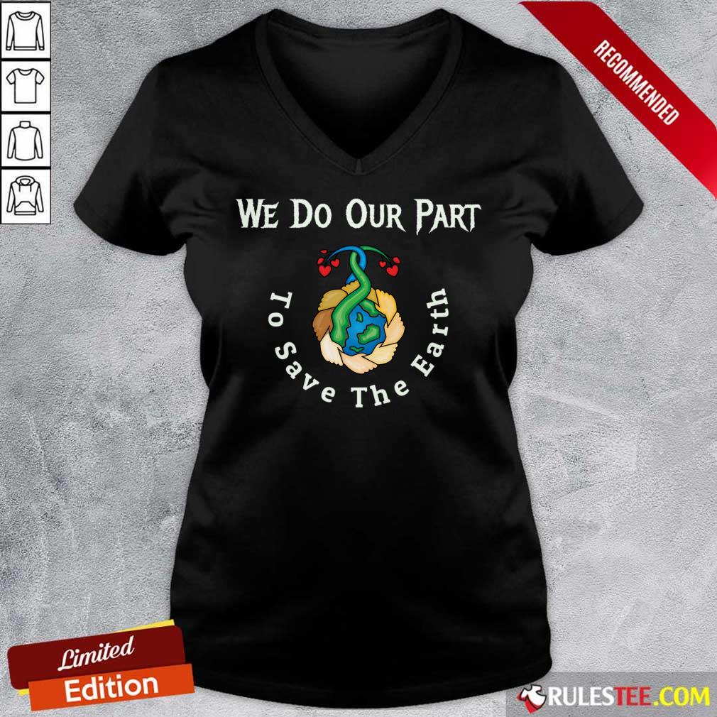 We Do Our Part To Save The Earth Day Quotes Shirt