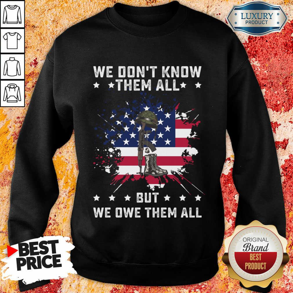 We Don't Know Them All But We Owe Them All America Flag Shirt