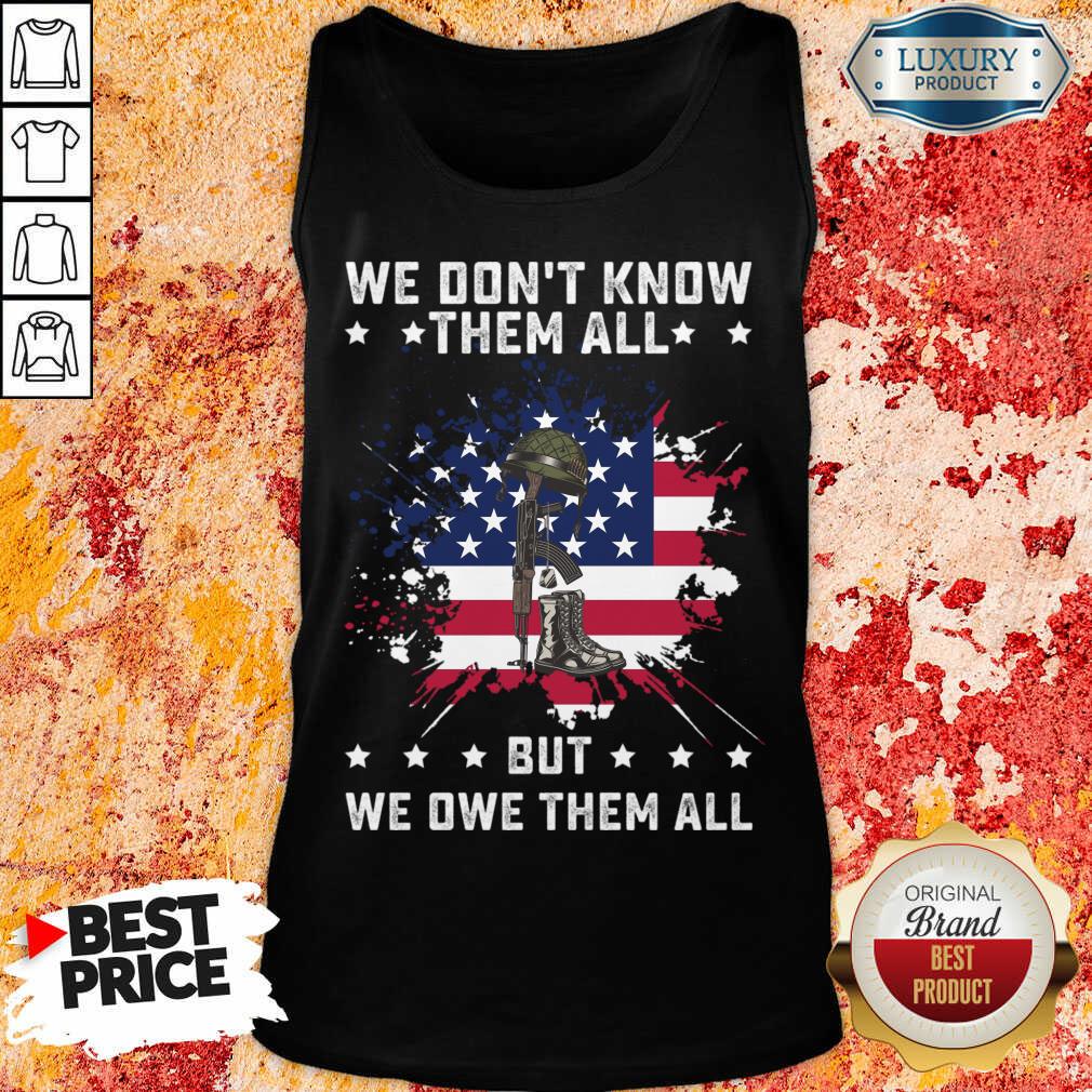 We Don't Know Them All But We Owe Them All America Flag Shirt