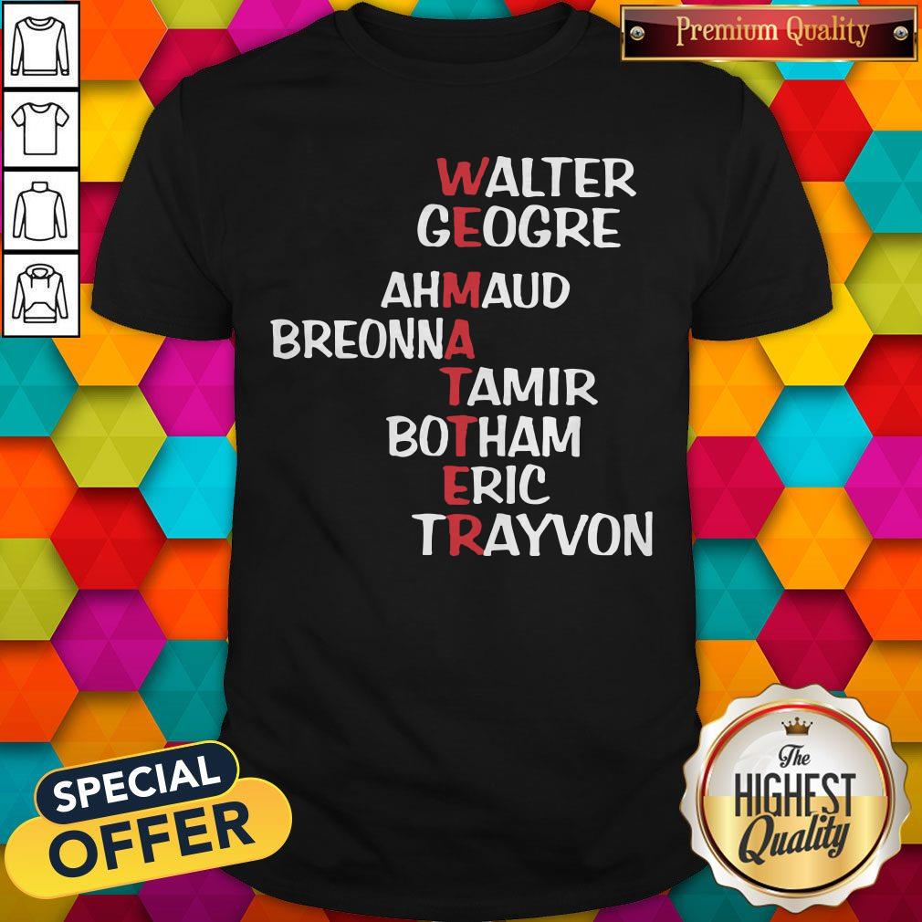 We Matter Walter George Ahmaud Breonna Tamir Botham Eric Trayvon Shirt
