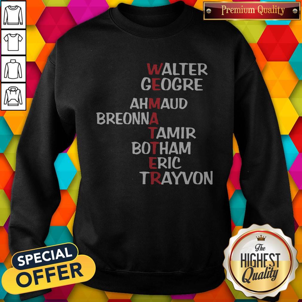 We Matter Walter George Ahmaud Breonna Tamir Botham Eric Trayvon Shirt