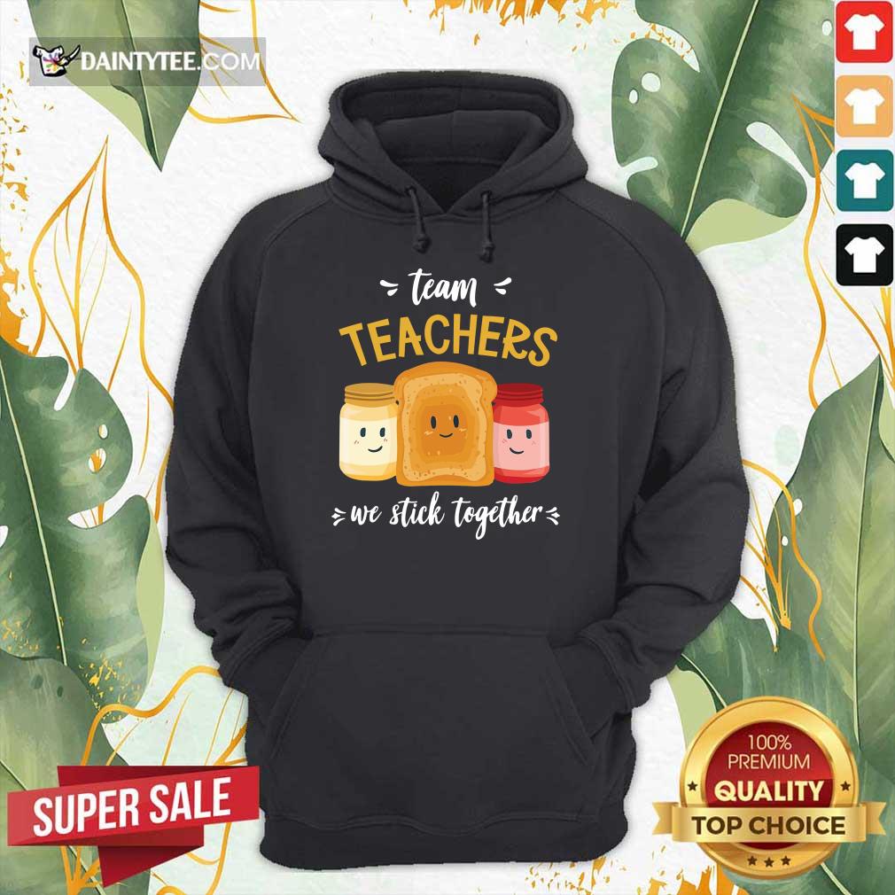 We Stick Together Sandwich Team Teacher Shirt