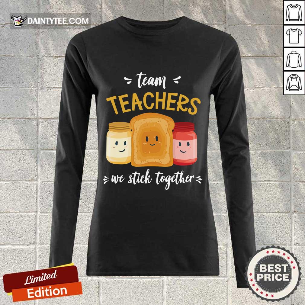 We Stick Together Sandwich Team Teacher Shirt