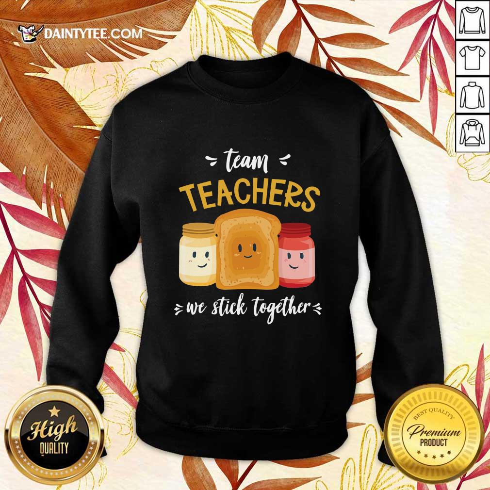 We Stick Together Sandwich Team Teacher Shirt
