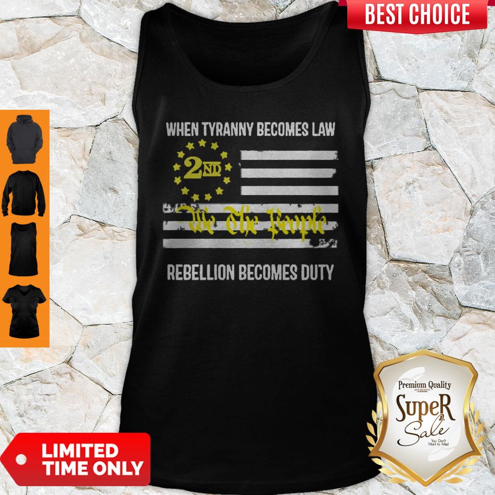 We The People 2nd Flag When Tyranny Becomes Law Rebellion Becomes Duty Shirt
