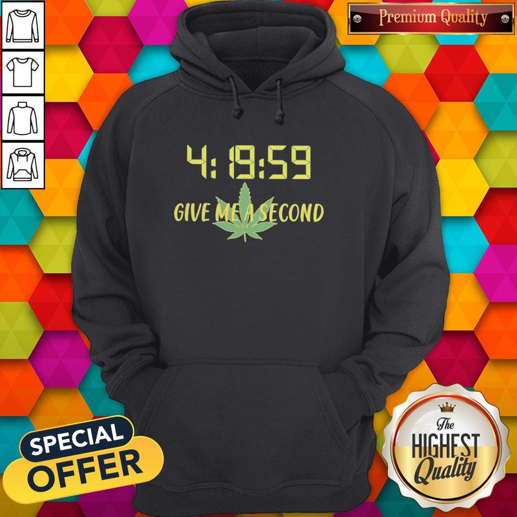 Weed 4 19 59 Give Me A Second Shirt