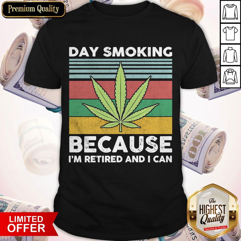 Weed Day Smoking Because I’m Retired And I Can Vintage Shirt