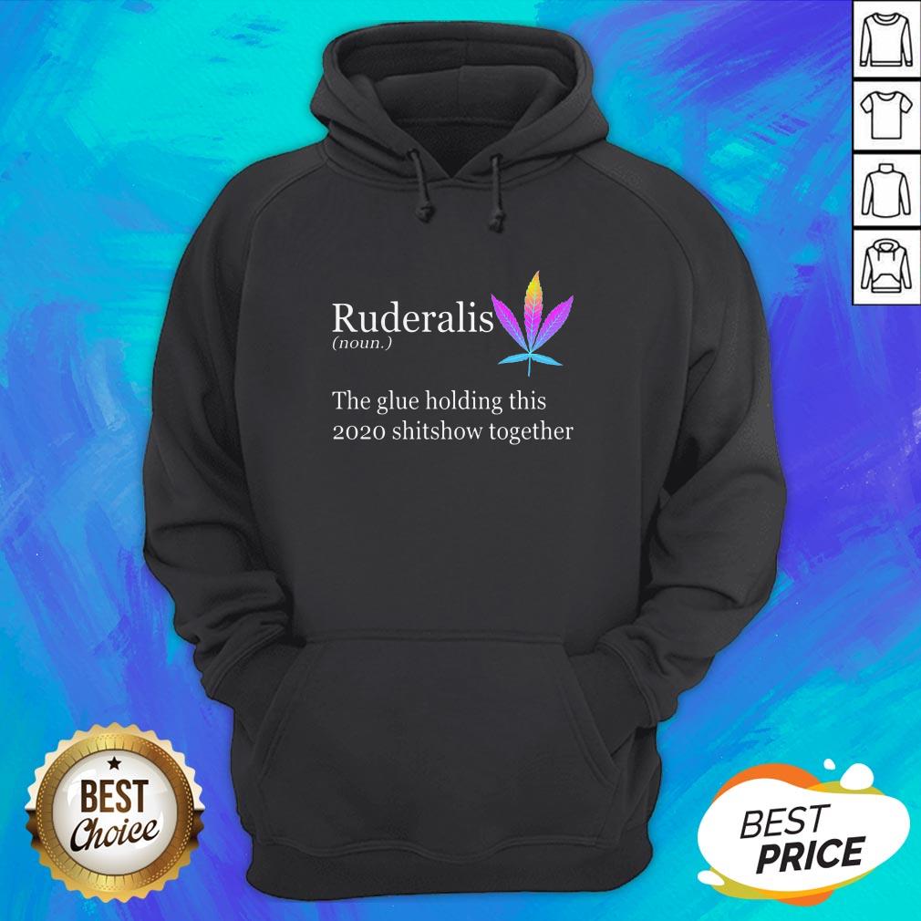 Weed Ruderalis The Glue Holding This Shitshow Together Shirt