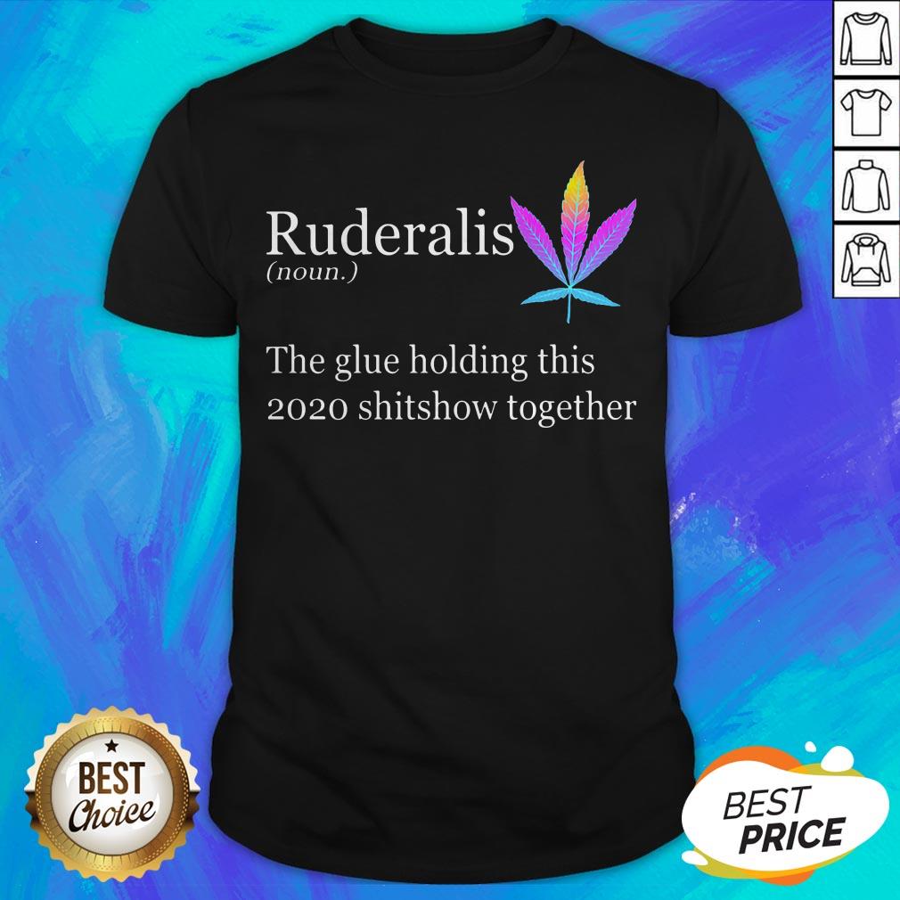 Weed Ruderalis The Glue Holding This Shitshow Together Shirt