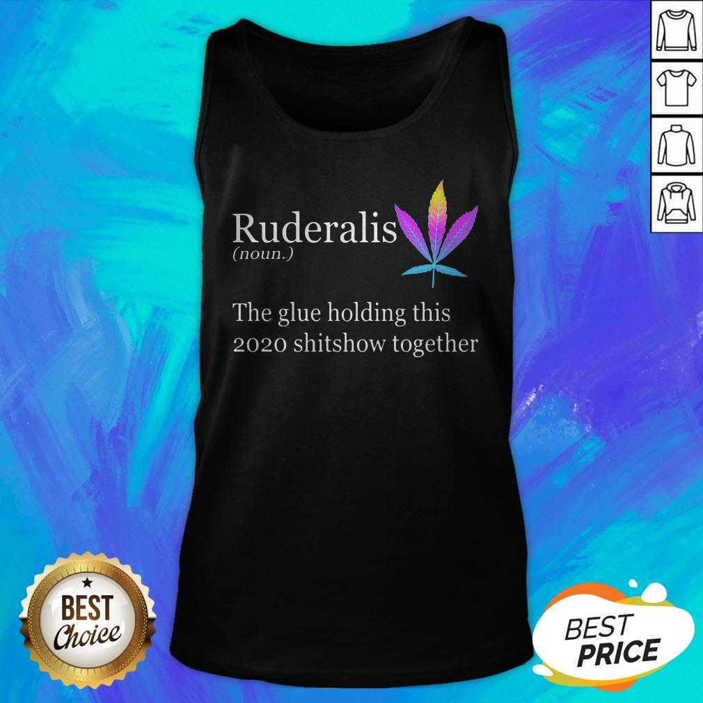 Weed Ruderalis The Glue Holding This Shitshow Together Shirt
