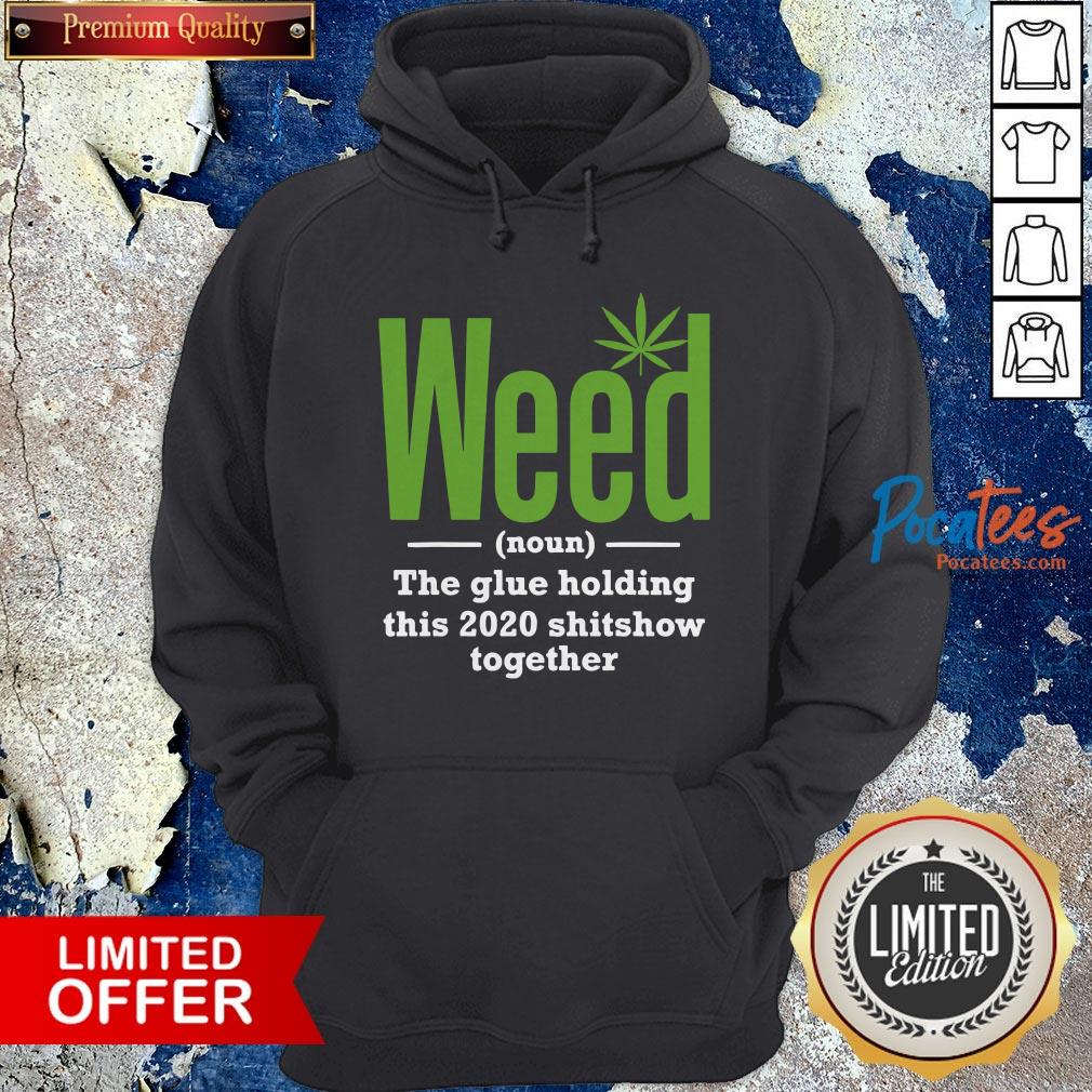 Weed The Glue Holding This 2020 Shitshow Together Shirt