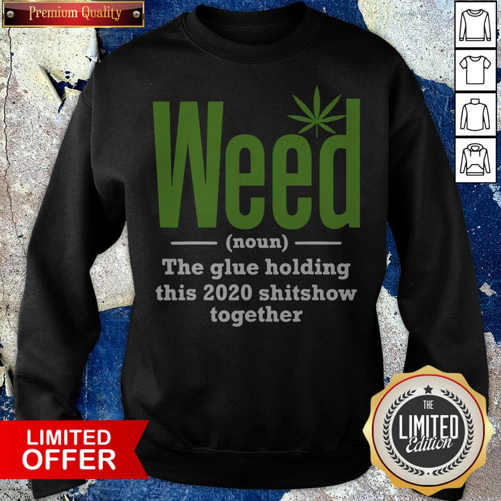Weed The Glue Holding This 2020 Shitshow Together Shirt