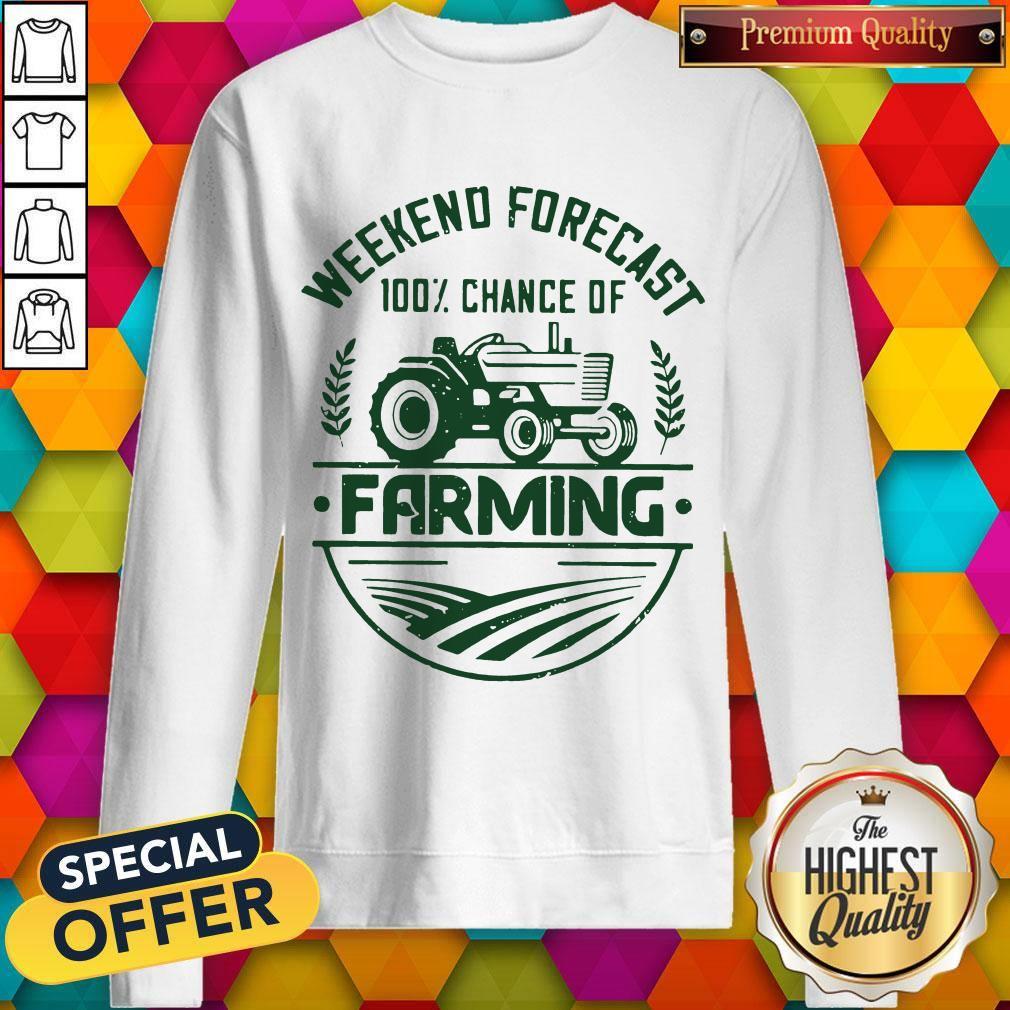 Weekend Forecast 100 Percent Chance Of Farming Shirt