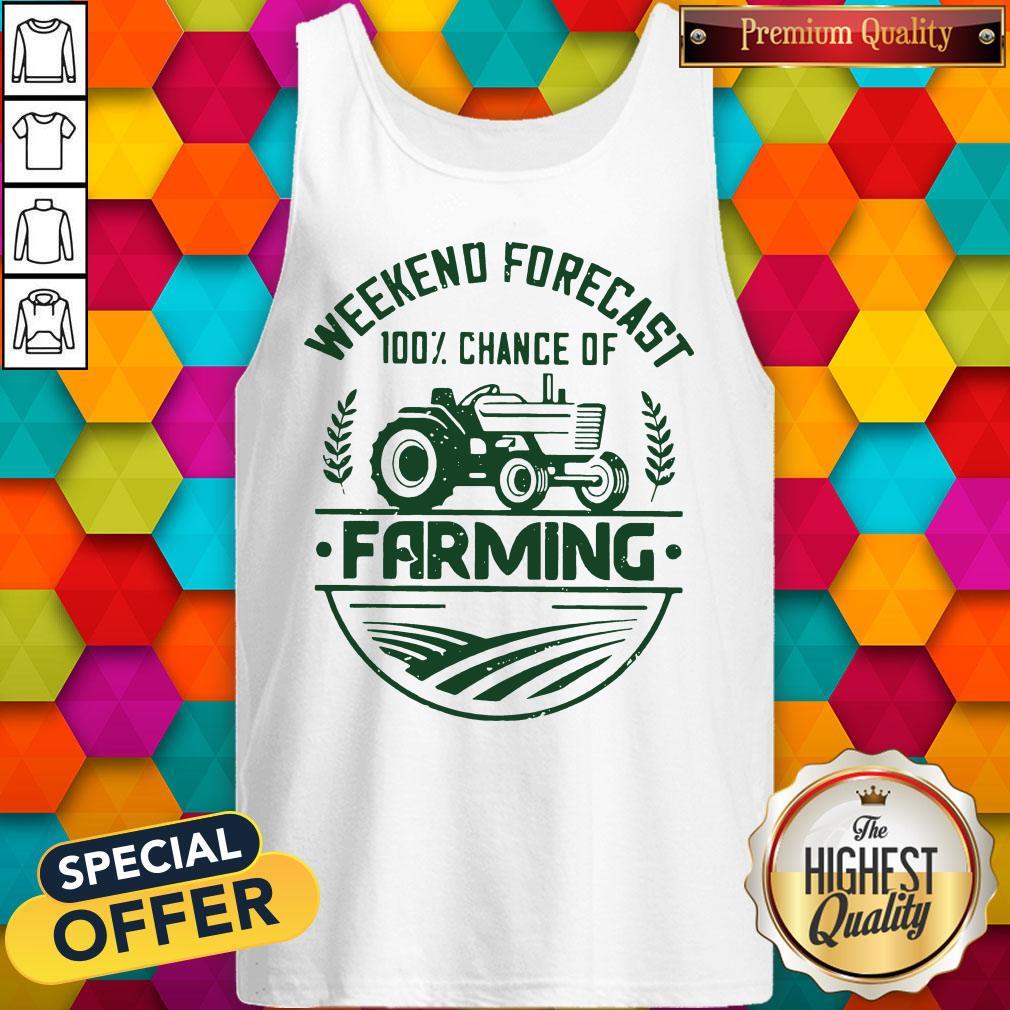 Weekend Forecast 100 Percent Chance Of Farming Shirt