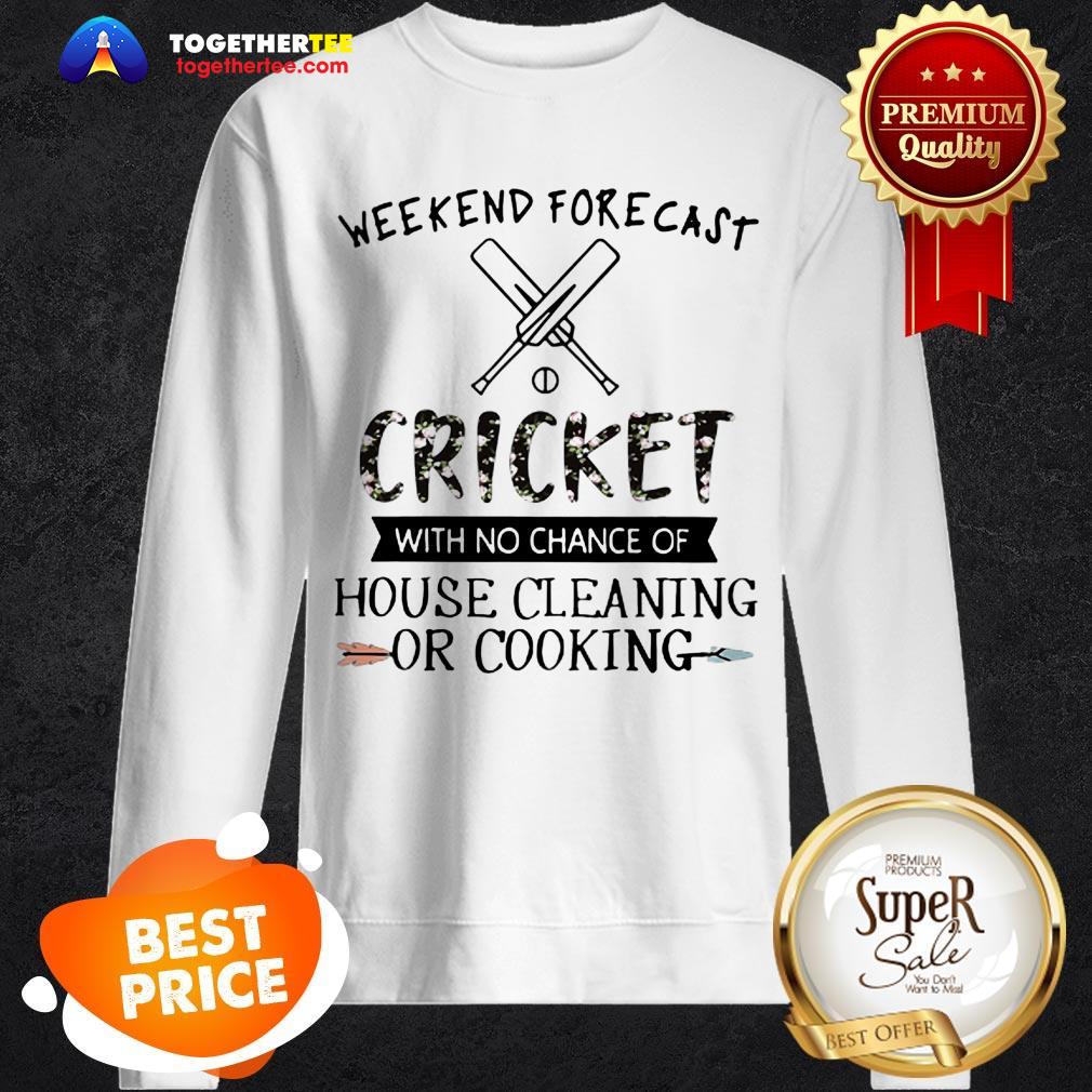 weekend-forecast-cricket-with-no-chance-of-house-cleaning-flower-sweatshirt.jpg