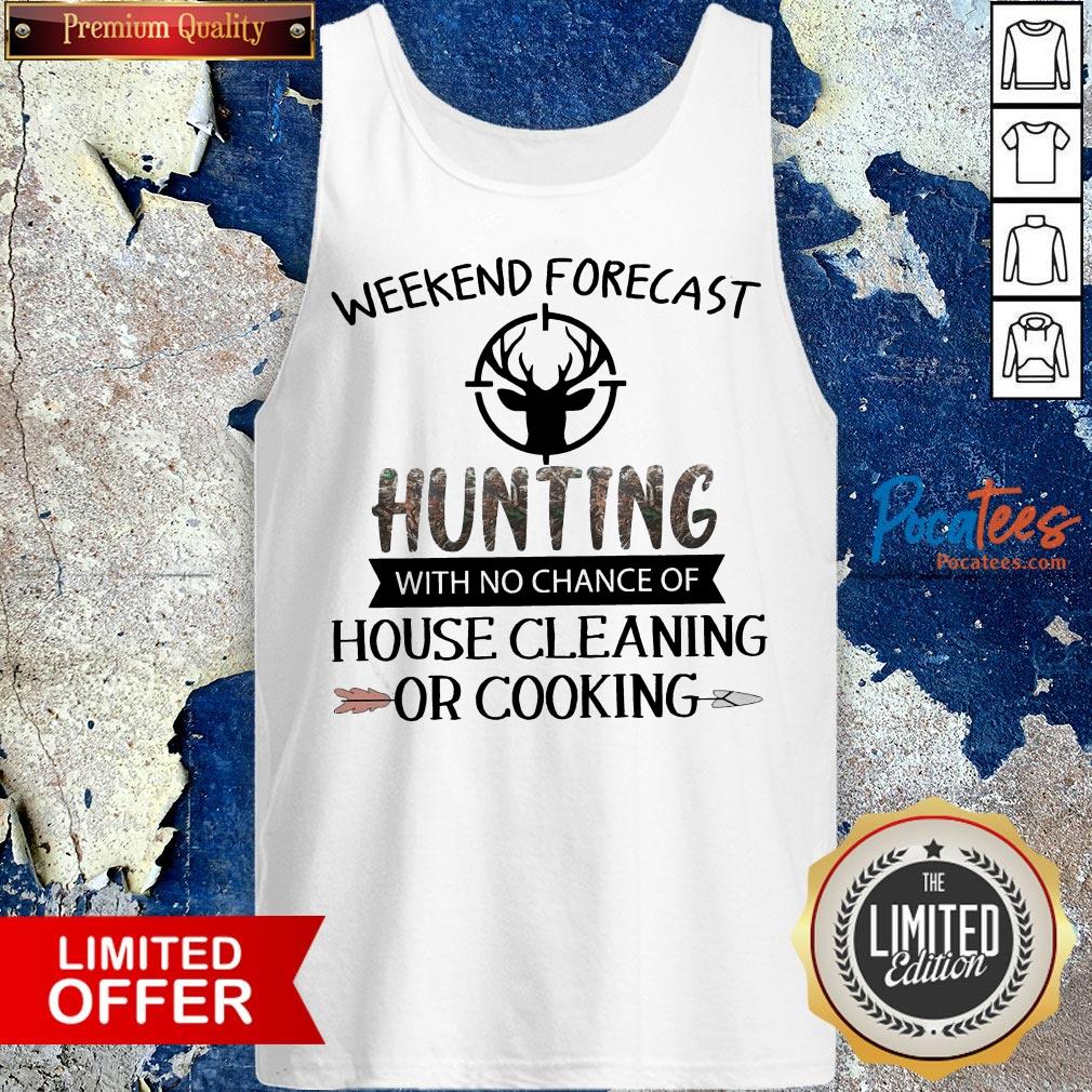 Weekend Forecast Hunting With No Chance Of House Cleaning Or Cooking Shirt