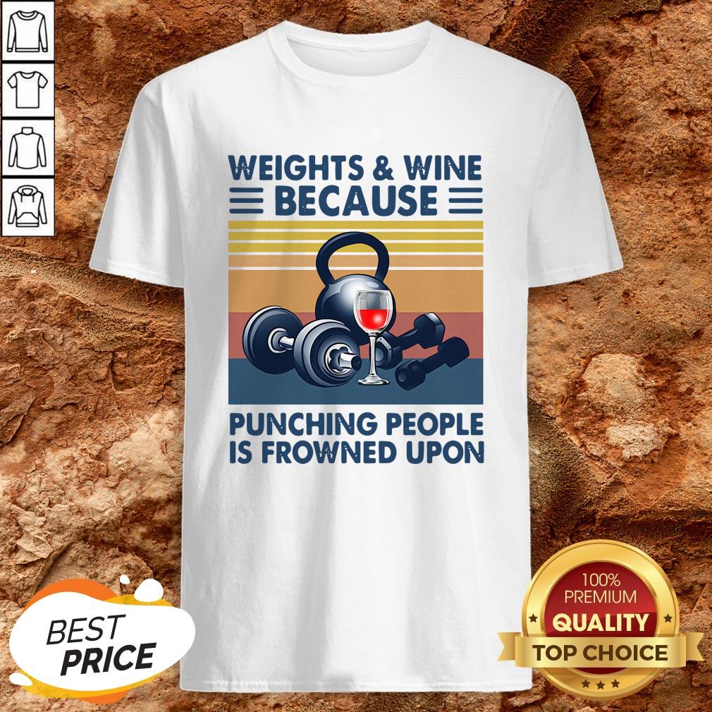 Weights And Whiskey Because Punching People Is Frowned Upon Shirt