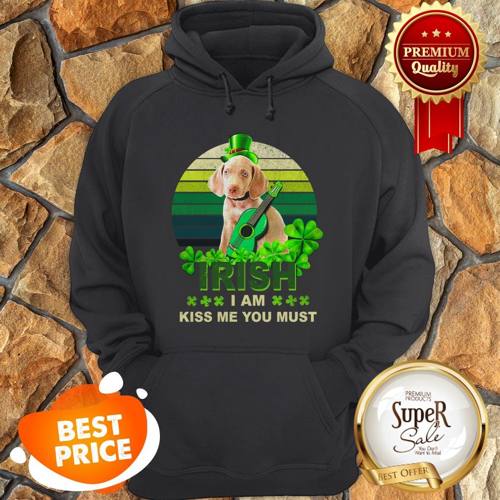 Weimaraner St Patrick’s Day Irish I Am Kiss Me You Must shirt