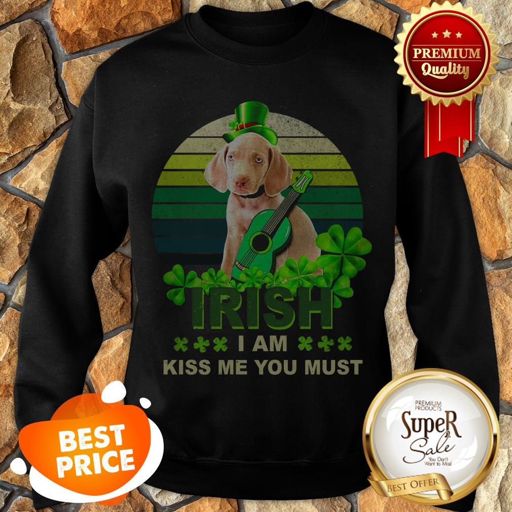 Weimaraner St Patrick’s Day Irish I Am Kiss Me You Must shirt
