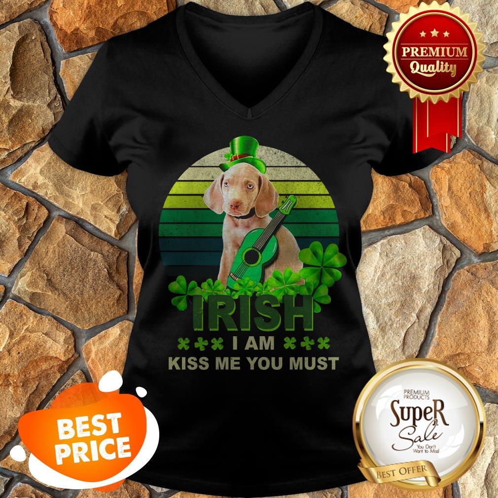 Weimaraner St Patrick’s Day Irish I Am Kiss Me You Must shirt