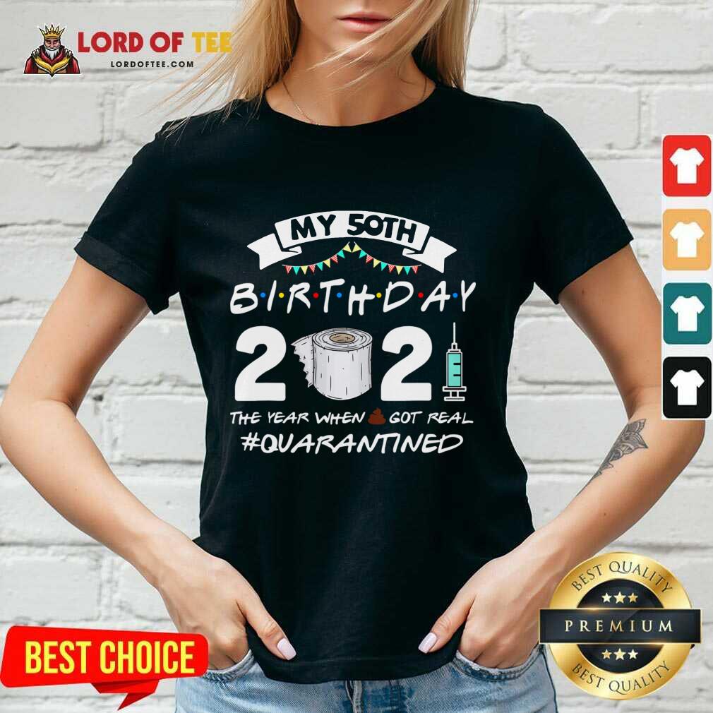 Well My 50th Birthday 2021 The Year When Got Real Quarantined Shirt