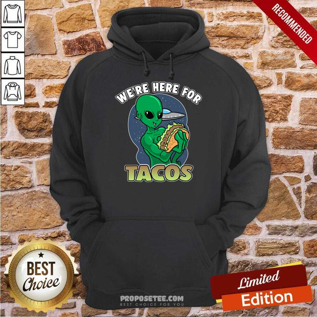 We're Here For Tacos Shirt