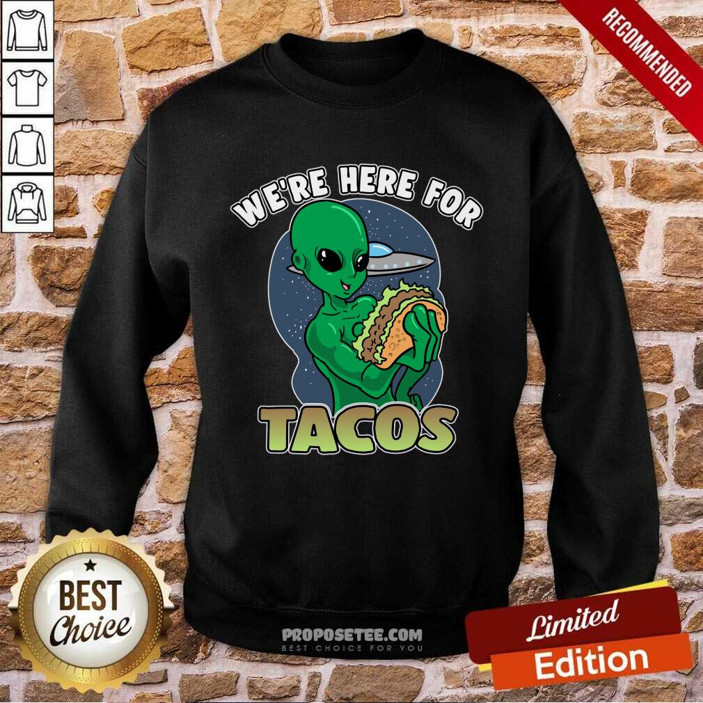 We're Here For Tacos Shirt