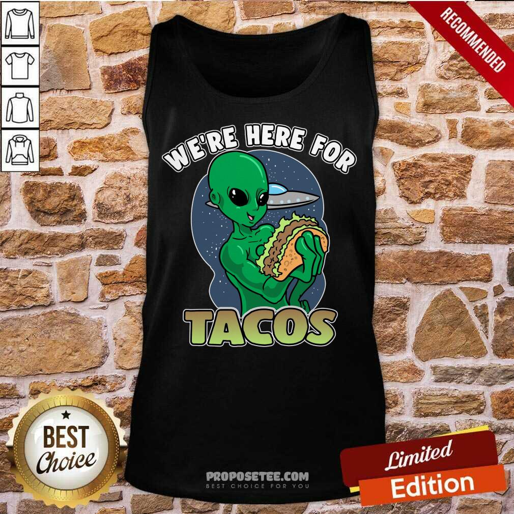We're Here For Tacos Shirt