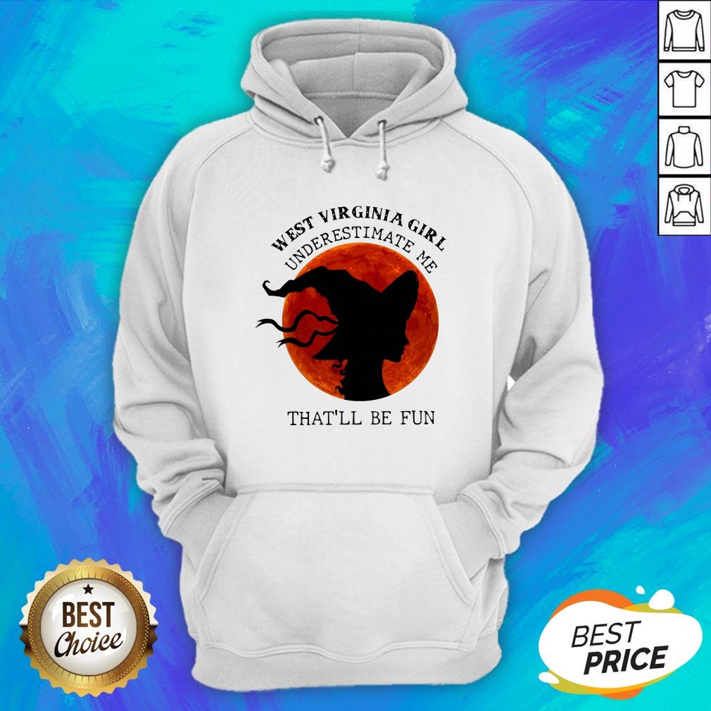 West Virginia Girl Underestimate Me That'll Be Fun Shirt