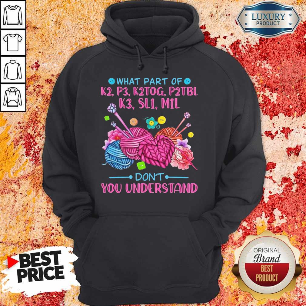 What Part Of K2 P3 K2TOG P2TBL K3 SL1 M1L Don’t You Understand Shirt