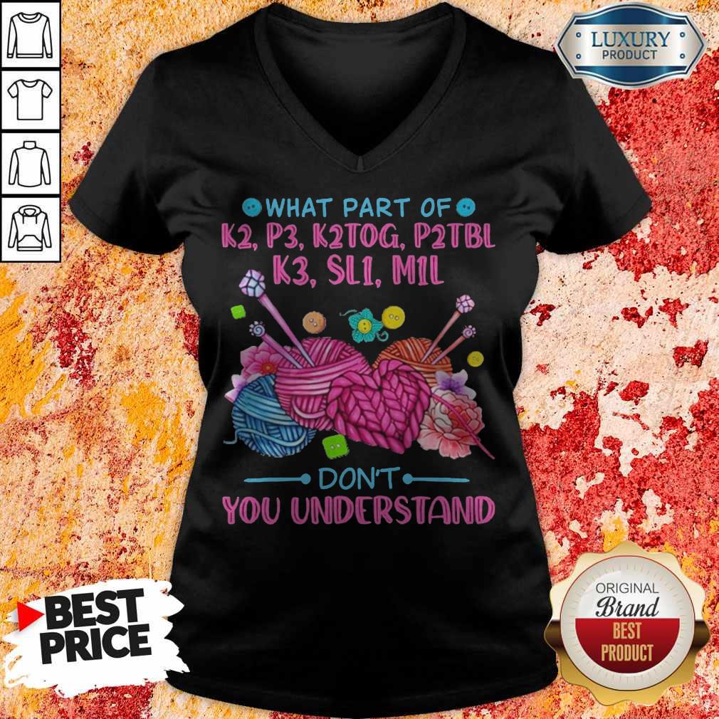What Part Of K2 P3 K2TOG P2TBL K3 SL1 M1L Don’t You Understand Shirt