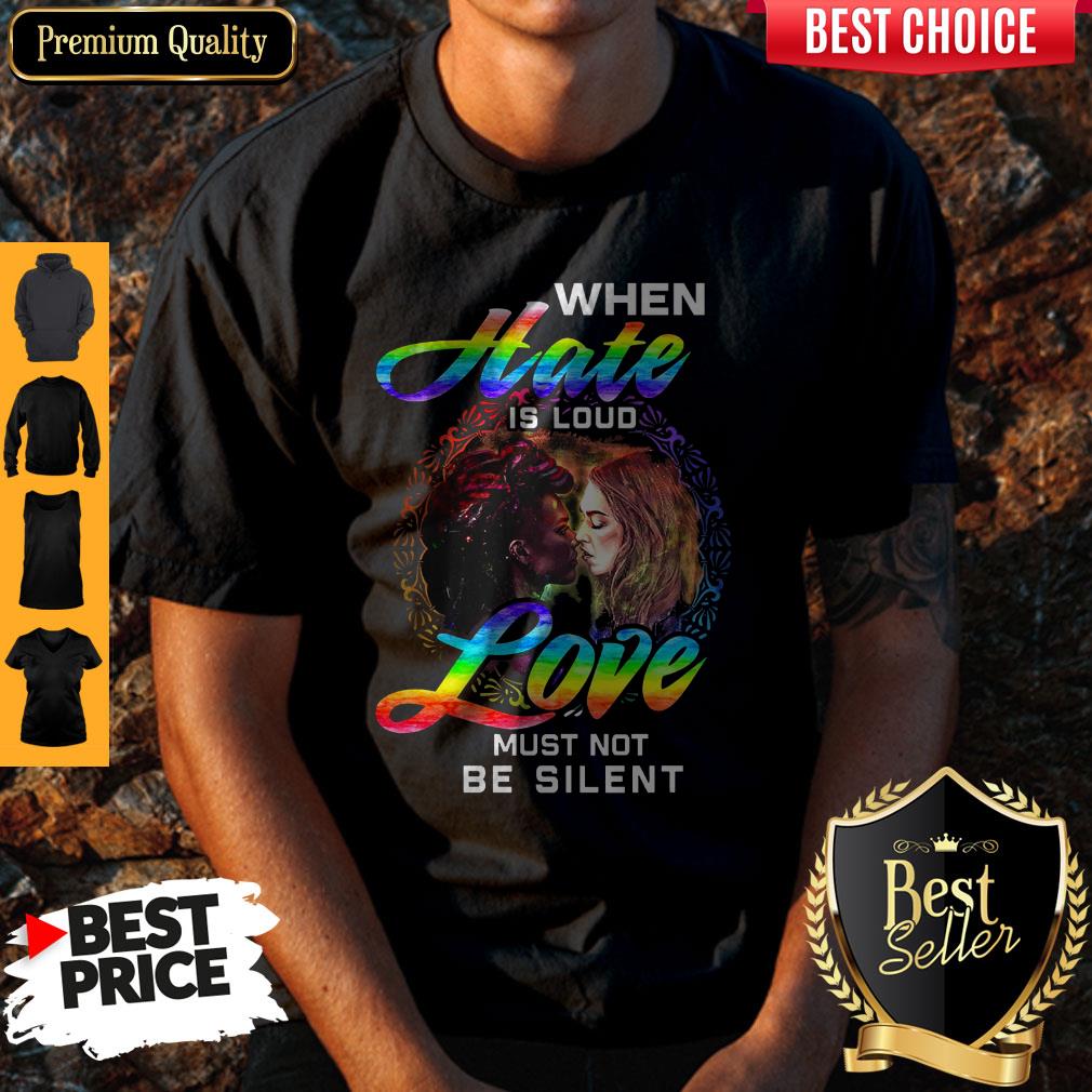 When Hate Is Loud Love Must Not Be Silent Shirt