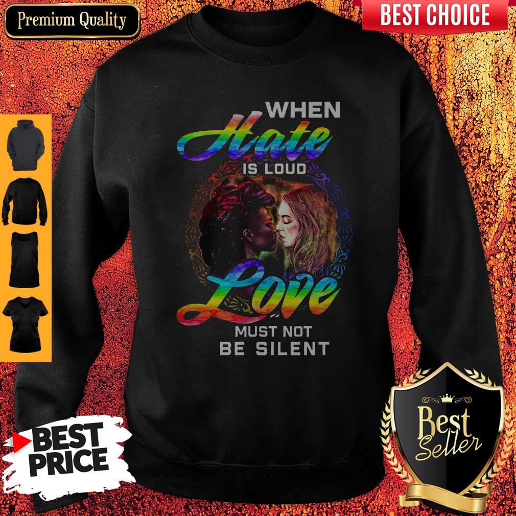 When Hate Is Loud Love Must Not Be Silent Shirt