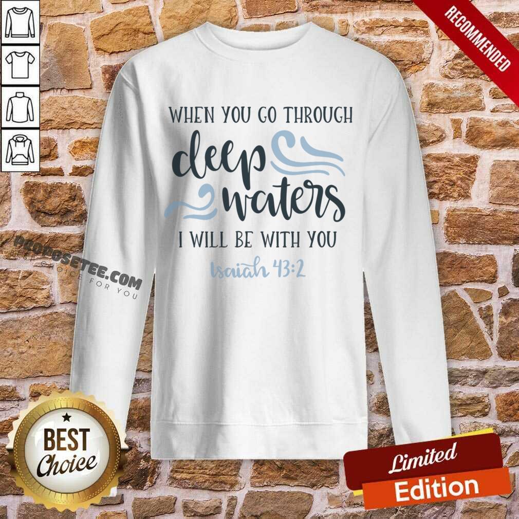 When You Go Through Deep Water I Will Be With You Shirt