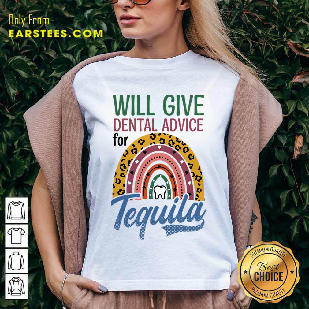 Will Give Dental Advice For Tequila Shirt