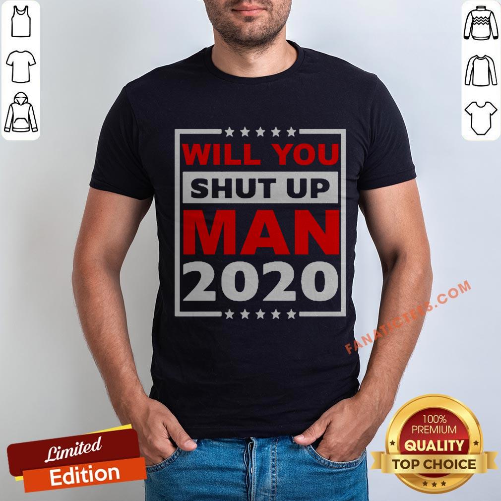 will-you-shut-up-man-2020-shirt.jpg