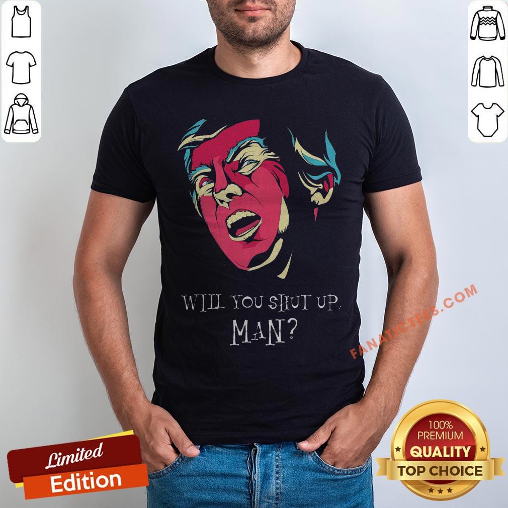 will-you-shut-up-man-shirt.jpg