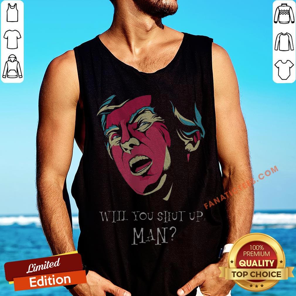 will-you-shut-up-man-tank-top.jpg