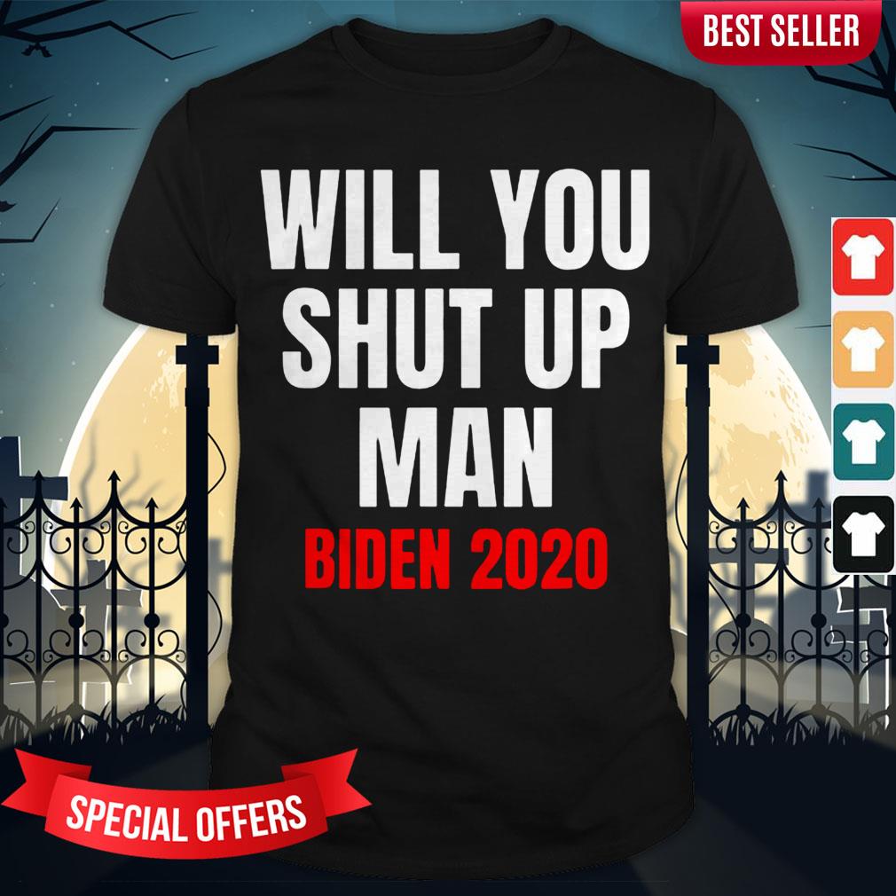 Will You Shut Up Man Trump Biden 2020 Shirt