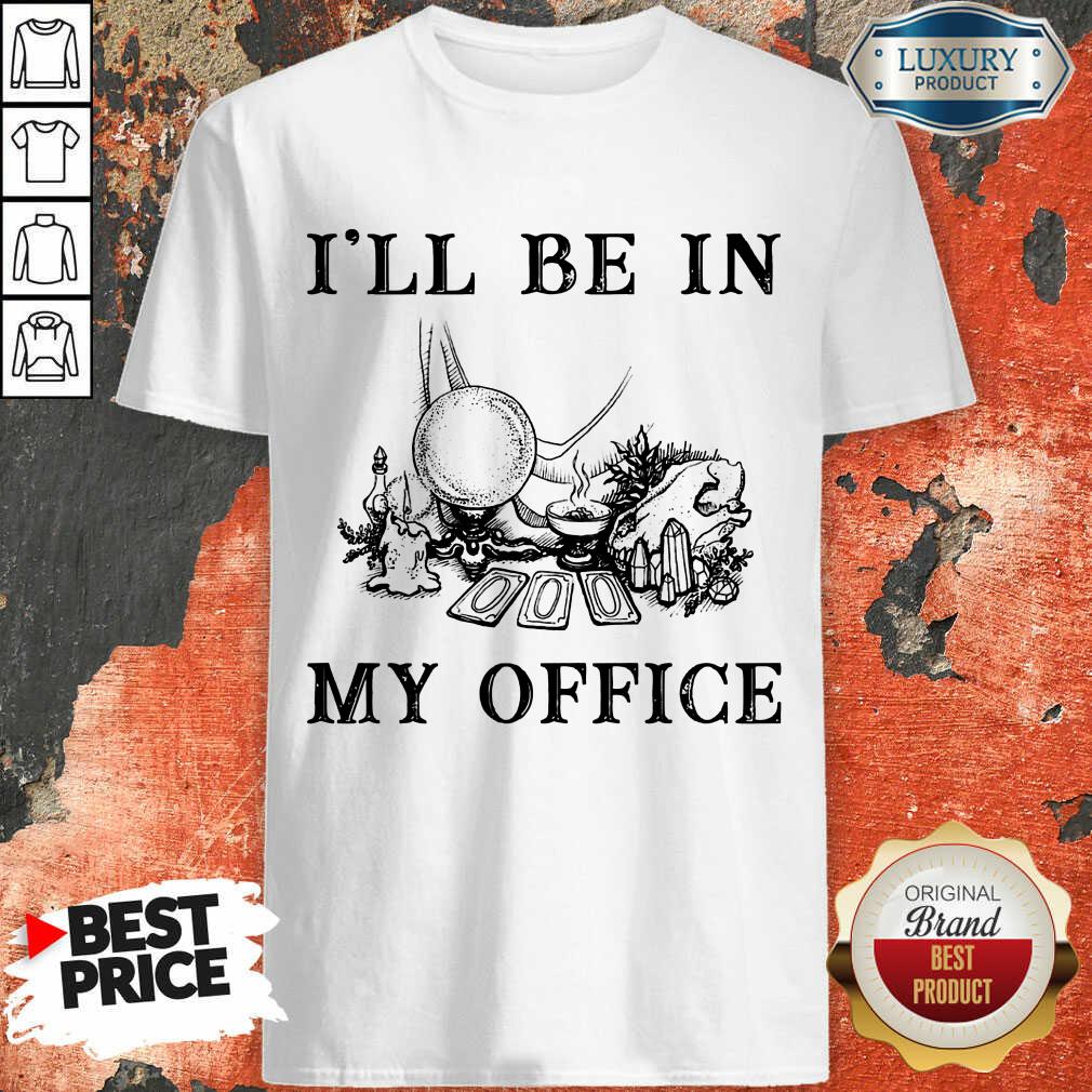 Witch I'll Be In My Office Shirt