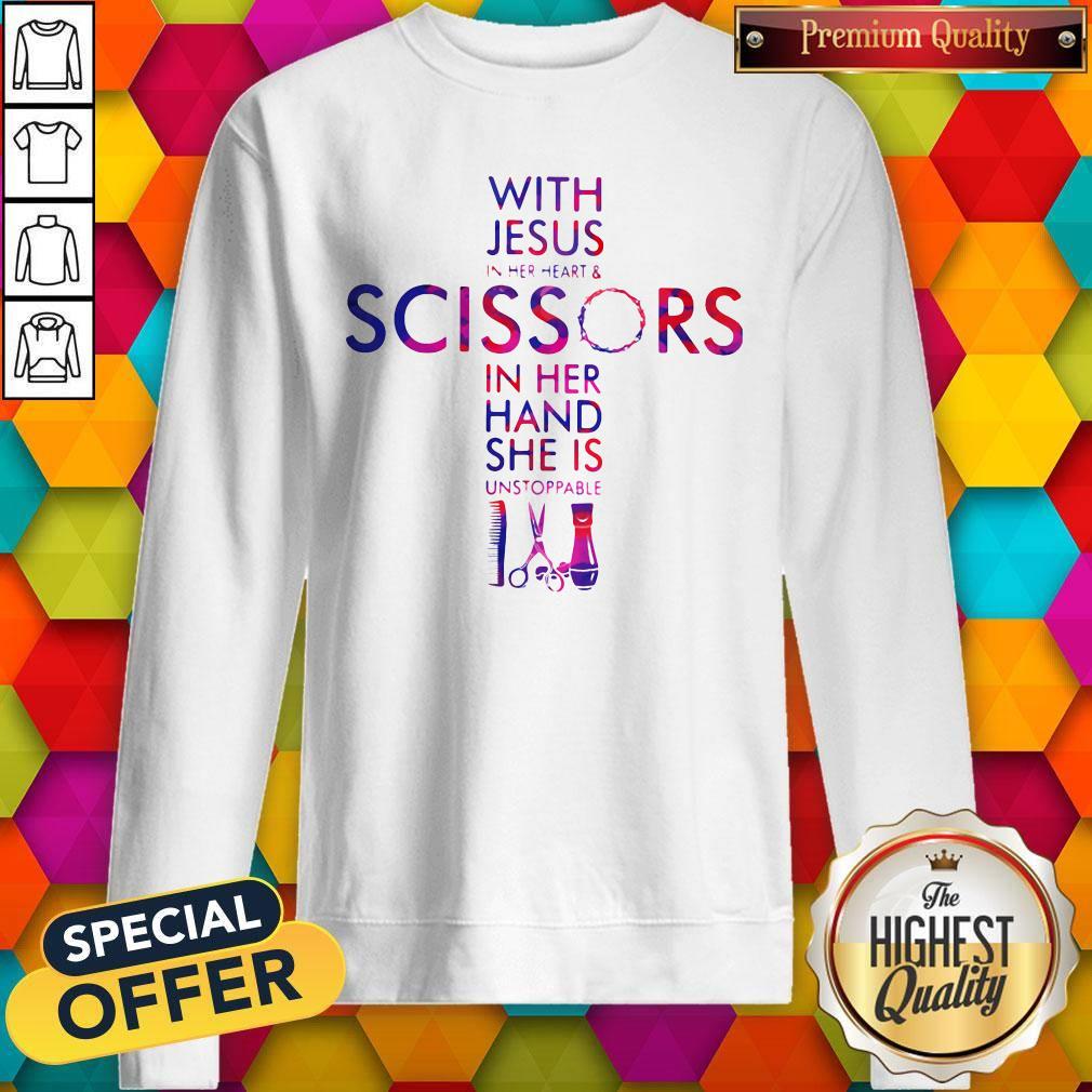 With Jesus In Her Heart And Scissors In Her Hand She Is Unstoppable Shirt