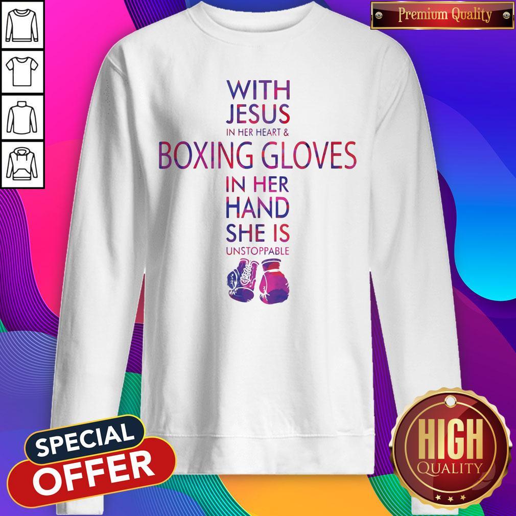 With Jesus In Her Heart & Boxing Gloves In Her Hand She Is Unstoppable Shirt