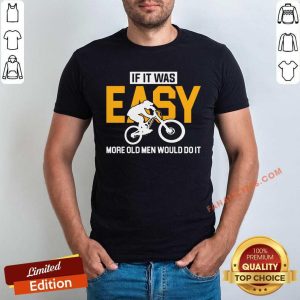 Motorcycle If It Was Easy More Old Men Would Do It Shirt
