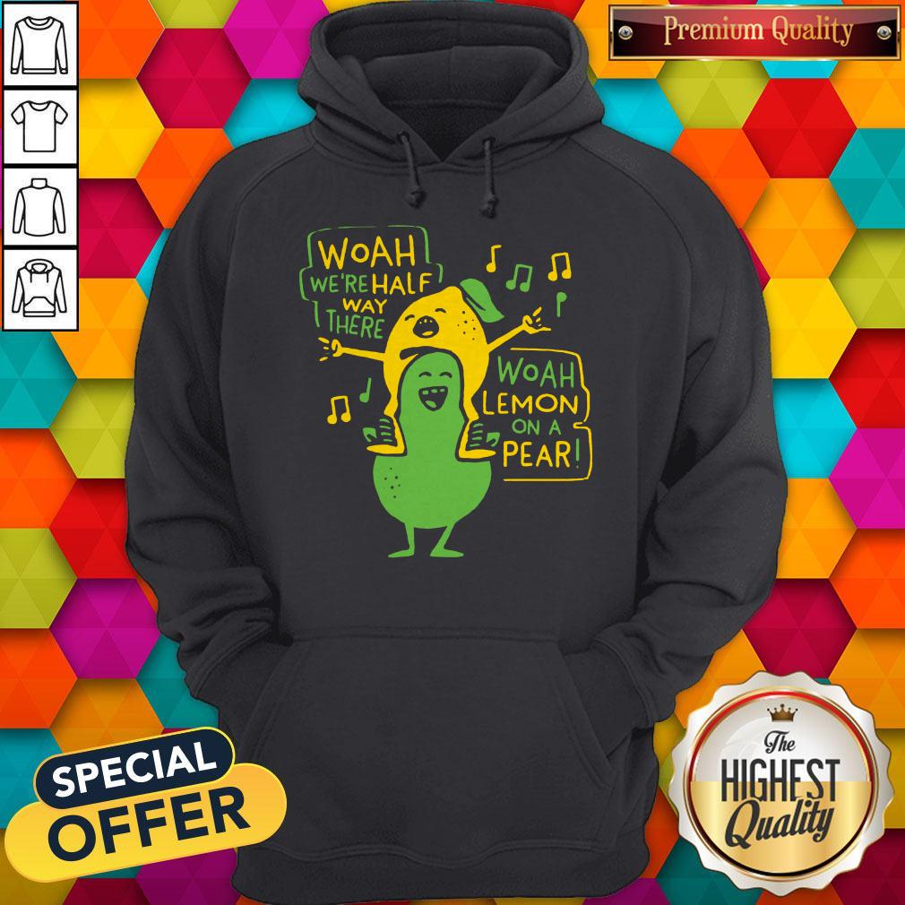 Woah We’re Halfway There Woah Lemon On A Pear Shirt