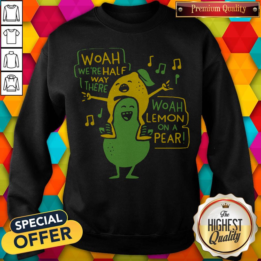 Woah We’re Halfway There Woah Lemon On A Pear Shirt