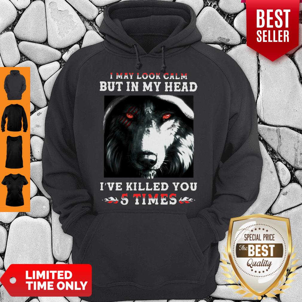 Wolves I May Look Calm But In My Head I’ve Killed You 5 Times Shirt