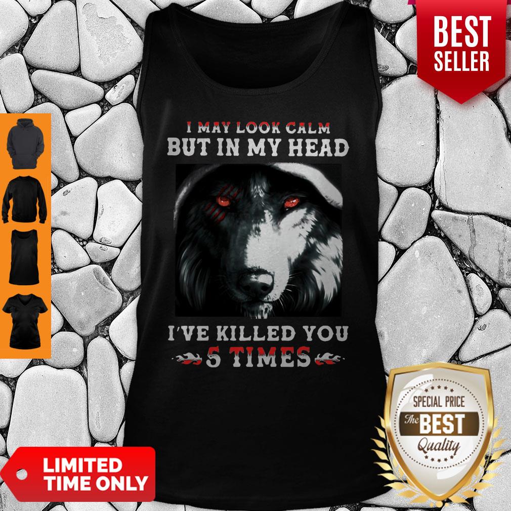 Wolves I May Look Calm But In My Head I’ve Killed You 5 Times Shirt