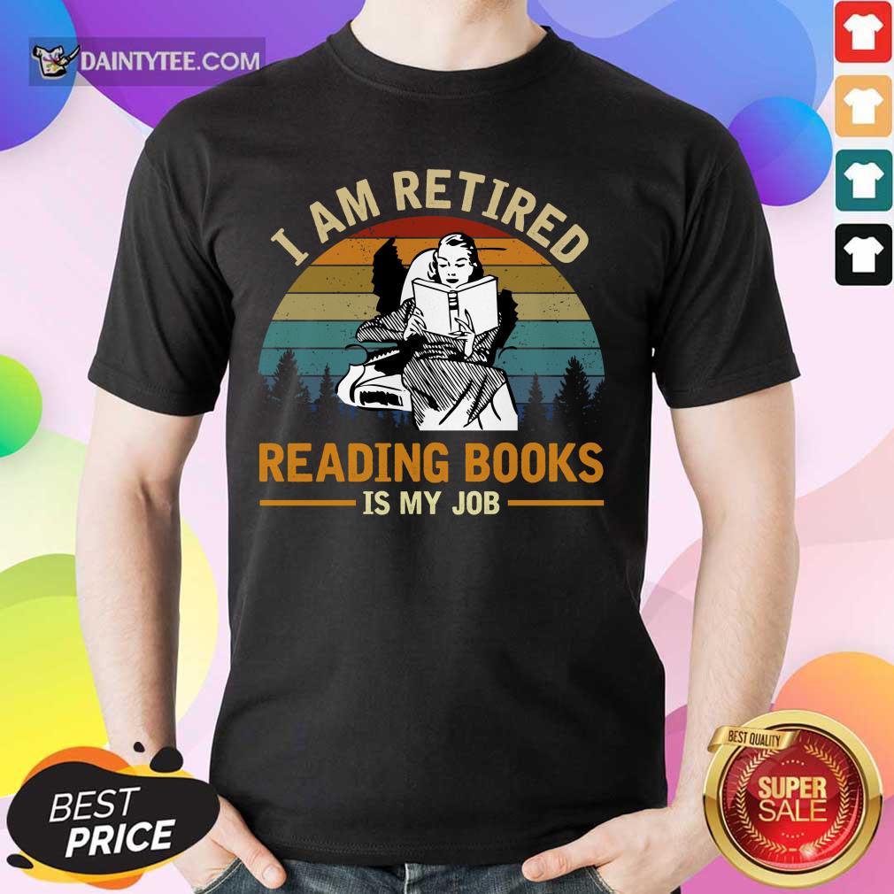 Woman I Am Retired Reading Books Is My Job Vintage Shirt